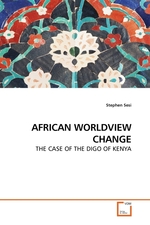 AFRICAN WORLDVIEW CHANGE. THE CASE OF THE DIGO OF KENYA