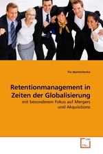 Retentionmanagement in Zeiten der Globalisierung. mit besonderem Fokus auf Mergers und Akquisitions