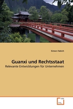 Guanxi und Rechtsstaat. Relevante Entwicklungen fuer Unternehmen