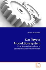 Das Toyota Produktionssystem. Eine Bestandsaufnahme in oesterreichischen Unternehmen