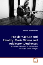 Popular Culture and Identity: Music Videos and Adolescent Audiences. Adolescent Audiences perception of Music Video Images