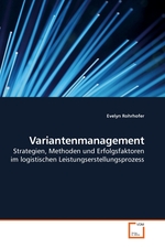 Variantenmanagement. Strategien, Methoden und Erfolgsfaktoren im logistischen Leistungserstellungsprozess