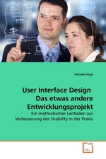 User Interface Design Das etwas andere Entwicklungsprojekt. Ein methodischer Leitfaden zur Verbesserung der Usability in der Praxis