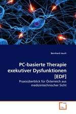 PC-basierte Therapie exekutiver Dysfunktionen [EDF]. Praxisueberblick fuer Oesterreich aus medizintechnischer Sicht