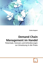 Demand Chain Management im Handel. Potentiale, Grenzen und Anforderungen zur Umsetzung in der Praxis