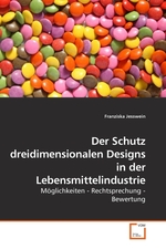 Der Schutz dreidimensionalen Designs in der Lebensmittelindustrie. Moeglichkeiten - Rechtsprechung - Bewertung