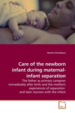 Care of the newborn infant during maternal-infant separation. The father as primary caregiver immediately after birth and the mothers experiences of separation and later reunion with the infant