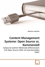 Content Management Systeme: Open Source vs. Kommerziell. Aufgrund welcher Merkmale differenzieren sich Open Source CMS von kommerziellen CMS?