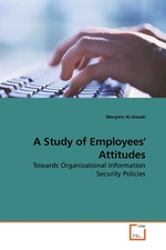 A Study of Employees Attitudes. Towards Organizational Information Security Policies