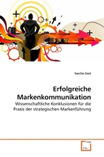 Erfolgreiche Markenkommunikation. Wissenschaftliche Konklusionen fuer die Praxis der strategischen Markenfuehrung