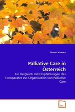 Palliative Care in Oesterreich. Ein Vergleich mit Empfehlungen des Europarates zur Organisation von Palliative Care