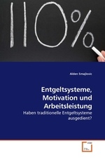 Entgeltsysteme, Motivation und Arbeitsleistung. Haben traditionelle Entgeltsysteme ausgedient?