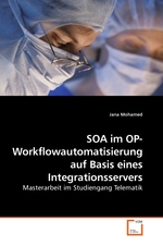 SOA im OP- Workflowautomatisierung auf Basis eines Integrationsservers. Masterarbeit im Studiengang Telematik