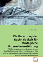 Die Bedeutung der Nachhaltigkeit fuer strategische Unternehmensfuehrung. Wirkungszusammenhaenge zwischen Nachhaltigkeitsaktivitaet im Sinne von CSR und strategischer Unternehmensfuehrung in wirtschaftlichen Krisenzeiten