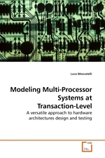 Modeling Multi-Processor Systems at Transaction-Level. A versatile approach to hardware architectures design and testing