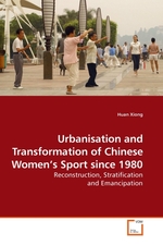 Urbanisation and Transformation of Chinese Women’s Sport since 1980. Reconstruction, Stratification and Emancipation