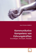 Kommunikative Kompetenz von Fuehrungskraeften. Grundlagen, Konzepte, Modelle