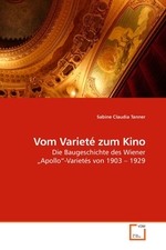 Vom Variete zum Kino. Die Baugeschichte des Wiener „Apollo“-Varietes von 1903 – 1929