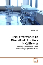 The Performance of Diversified Hospitals in California. Gaining Competitive Edge by Diversifying Successfully