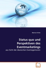 Status quo und Perspektiven des Eventmarketings. aus Sicht der deutschen Eventagenturen