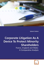 Corporate Litigation As A Device To Protect Minority Shareholders. France, England and Wales: A Comparative Analysis