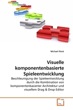 Visuelle komponentenbasierte Spieleentwicklung. Beschleunigung der Spieleentwicklung durch die Kombination von komponentenbasierter Architektur und visuellem Drag