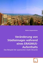 Veraenderung von Staedteimages waehrend eines ERASMUS-Aufenthalts. Das Beispiel der spanischen Stadt Alicante