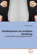 Raubkopieren als strafbare Handlung. Kavaliersdelikt oder Kapitalverbrechen?