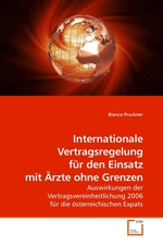Internationale Vertragsregelung fuer den Einsatz mit Aerzte ohne Grenzen. Auswirkungen der Vertragsvereinheitlichung 2006 fuer die oesterreichischen Expats