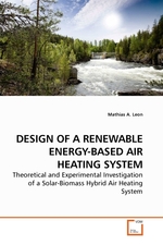 DESIGN OF A RENEWABLE ENERGY-BASED AIR HEATING SYSTEM. Theoretical and Experimental Investigation of a Solar-Biomass Hybrid Air Heating System