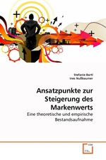 Ansatzpunkte zur Steigerung des Markenwerts. Eine theoretische und empirische Bestandsaufnahme