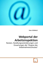 Webportal der Arbeitsinspektion. Nutzen, Handlungsveraenderungen und Erwartungen der "Organe des Arbeitnehmerschutzes"