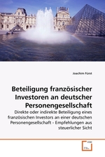 Beteiligung franzoesischer Investoren an deutscher Personengesellschaft. Direkte oder indirekte Beteiligung eines franzoesischen Investors an einer deutschen Personengesellschaft - Empfehlungen aus steuerlicher Sicht