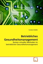 Betriebliches Gesundheitsmanagement. Nutzen virtueller Methoden im betrieblichen Gesundheitsmanagement