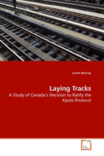 Laying Tracks. A Study of Canada’s Decision to Ratify the Kyoto Protocol