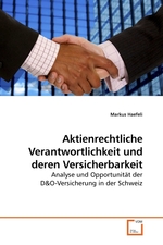 Aktienrechtliche Verantwortlichkeit und deren Versicherbarkeit. Analyse und Opportunitaet der D