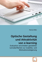 Optische Gestaltung und Attraktivitaet von e-learning. Evaluation verschieden gestalteter Lernoberflaechen zur Usability- und Motivationssteigerung