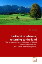 Hokia ki te whenua; returning to the land. The assessment and utilisation of M?ori land in New Zealand: Case studies and crop options