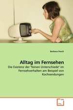 Alltag im Fernsehen. Die Existenz der "feinen Unterschiede" im Fernsehverhalten am Beispiel von Kochsendungen