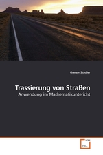 Trassierung von Strassen. Anwendung im Mathematikuntericht