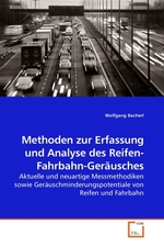 Methoden zur Erfassung und Analyse des Reifen-Fahrbahn-Geraeusches. Aktuelle und neuartige Messmethodiken sowie Geraeuschminderungspotentiale von Reifen und Fahrbahn