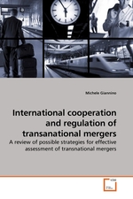 International cooperation and regulation of transanational mergers. A review of possible strategies for effective assessment of transnational mergers