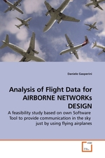 Analysis of Flight Data for AIRBORNE NETWORKs DESIGN. A feasibility study based on own Software Tool to provide communication in the sky just by using flying airplanes