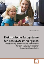 Elektronische Testsysteme fuer den ECDL im Vergleich. Untersuchung elektronischer Testsysteme fuer den ECDL (europaeischer Computerfuehrerschein)