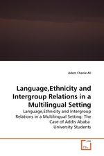 Language,Ethnicity and Intergroup Relations in a Multilingual Setting. Language,Ethnicity and Intergroup Relations in a Multilingual Setting: The Case of Addis Ababa University Students