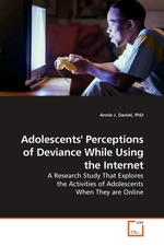 Adolescents Perceptions of Deviance While Using the Internet. A Research Study That Explores the Activities of Adolescents When They are Online