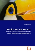 Brazils Hushed Forests. The Hunt for a Sustainable Solution to Fauna Depletion in Brazilian Forests