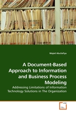 A Document-Based Approach to Information and Business Process Modeling. Addressing Limitations of Information Technology Solutions in The Organization