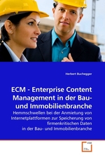 ECM - Enterprise Content Management in der Bau- und Immobilienbranche. Hemmschwellen bei der Anmietung von Internetplattformen zur Speicherung von firmenkritischen Daten in der Bau- und Immobilienbranche