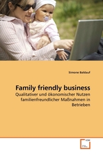 Family friendly business. Qualitativer und oekonomischer Nutzen familienfreundlicher Massnahmen in Betrieben